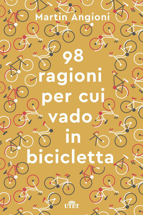 Le 98 Ragioni Per Cui Vado In Bicicletta Martin Angioni Utet 2018