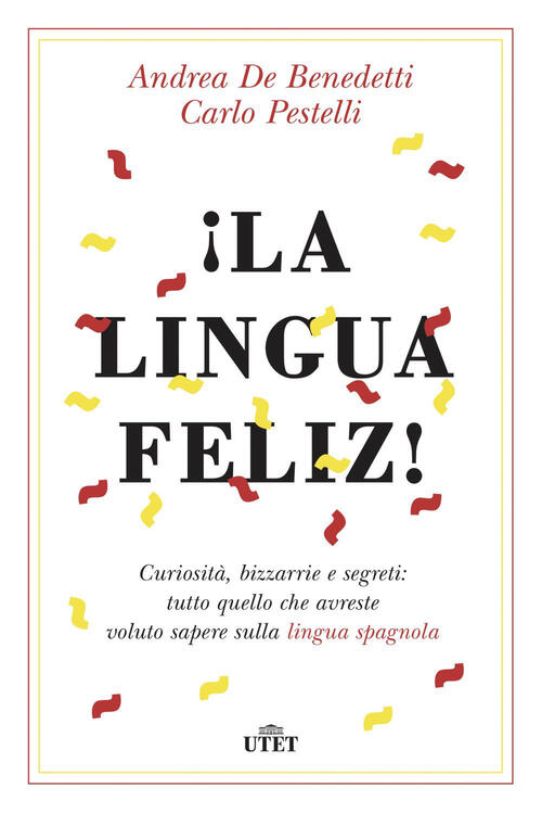 ¡La Lingua Feliz! Curiosita, Bizzarrie E Segreti: Tutto Quello Che Avreste Vol