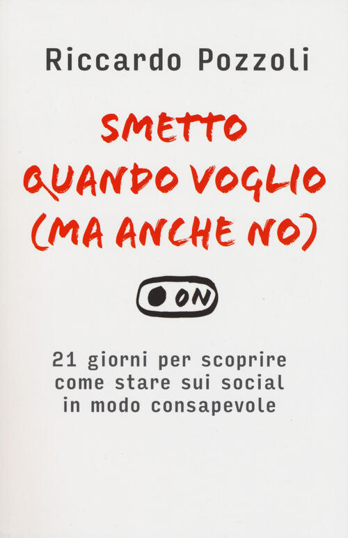 Smetto Quando Voglio (Ma Anche No). 21 Giorni Per Scoprire Come Stare Sui Soci