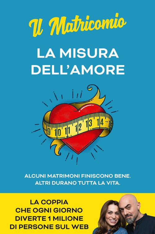 La Misura Dell'amore. Alcuni Matrimoni Finiscono Bene. Altri Durano Tutta La Vita