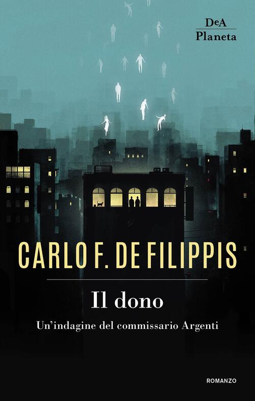 Il Dono. Un'indagine Del Commissario Argenti Carlo F. De Filippis Dea Planeta