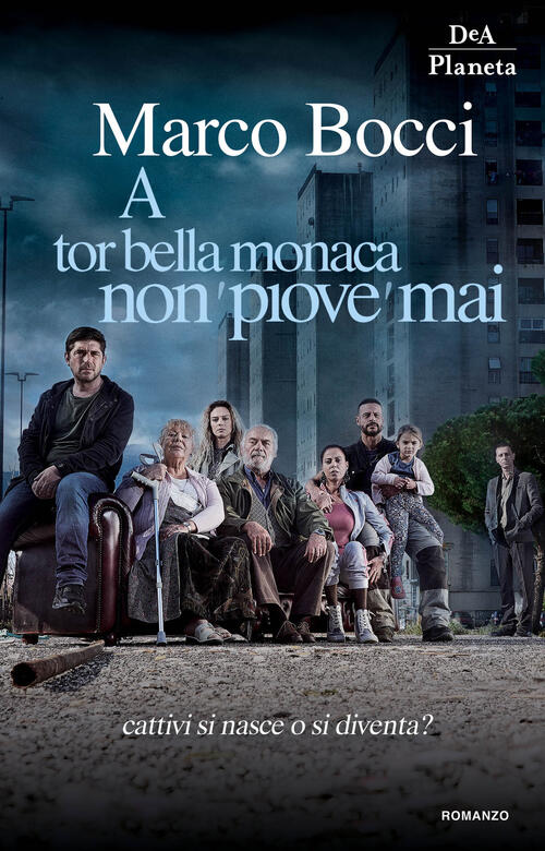A Tor Bella Monaca Non Piove Mai Marco Bocci Dea Planeta Libri 2019