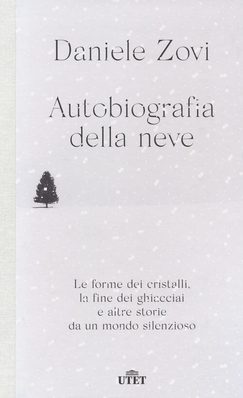 Autobiografia Della Neve. Le Forme Dei Cristalli, La Fine Dei Ghiacciai E Altr