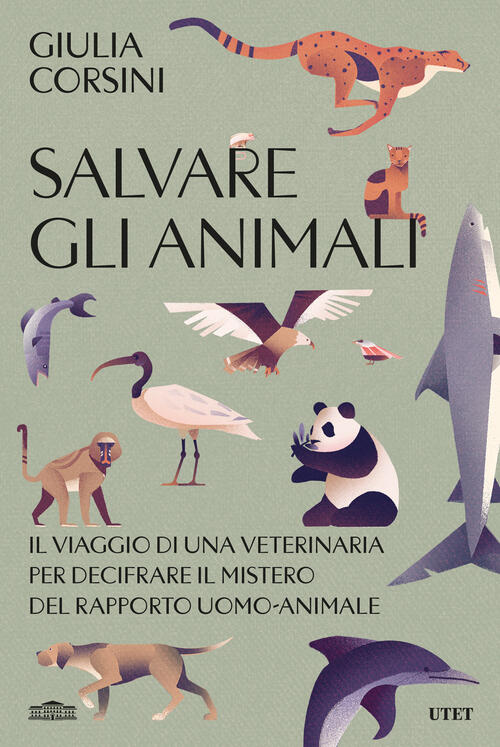 Salvare Gli Animali. Il Viaggio Di Una Veterinaria Per Decifrare Il Mistero De