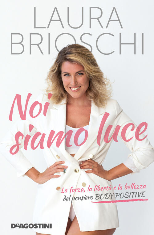 Noi Siamo Luce. La Forza, La Liberta E La Bellezza Del Pensiero Body Positive