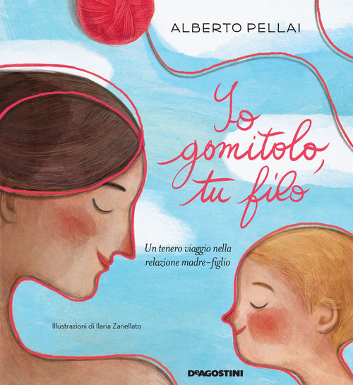 Io Gomitolo, Tu Filo. Ediz. A Colori Alberto Pellai De Agostini 2021
