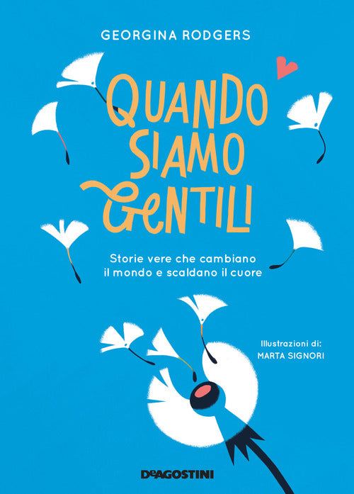 Quando Siamo Gentili. Storie Vere Che Cambiano Il Mondo E Scaldano Il Cuore Ge
