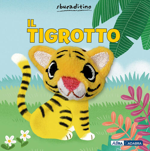 Il Tigrotto. Nuova Ediz. Yu-Hsuan Huang Abracadabra 2022