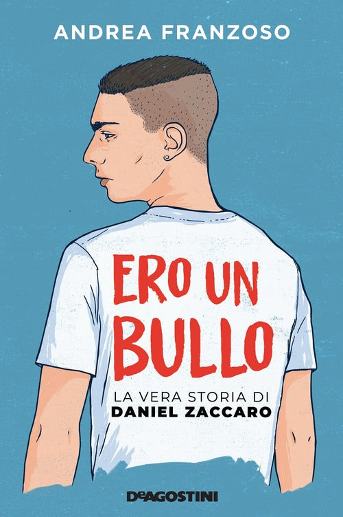 Ero Un Bullo. La Vera Storia Di Daniel Zaccaro Andrea Franzoso De Agostini 202
