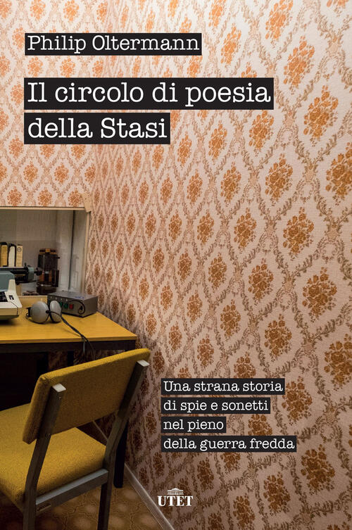 Il Circolo Di Poesia Della Stasi. Una Strana Storia Di Spie E Sonetti Nel Pien