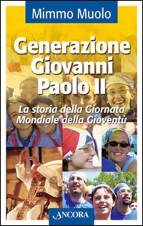Generazione Giovanni Paolo Ii. La Storia Della Giornata Mondiale Della Giovent