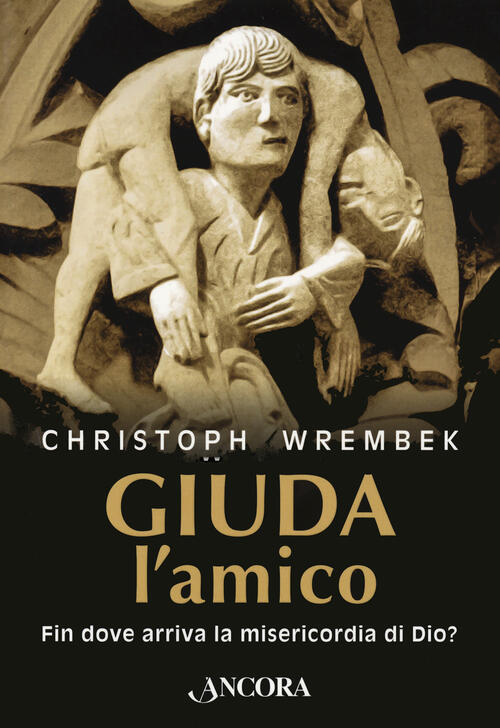 Giuda, L'amico. Fin Dove Arriva La Misericordia Di Dio?