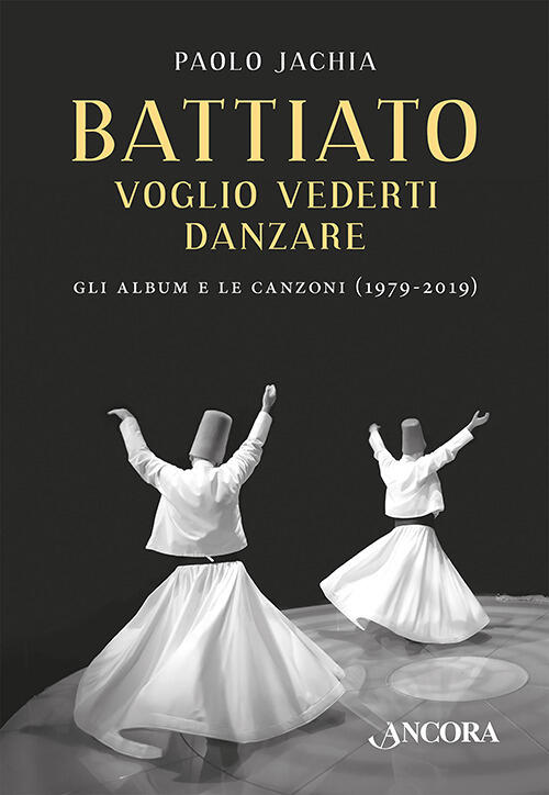 Battiato. Voglio Vederti Danzare. Gli Album E Le Canzoni (1979-2019) Paolo Jac