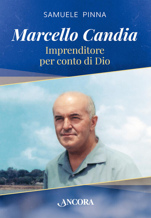 Marcello Candia. Imprenditore Per Conto Di Dio Samuele Pinna Ancora 2023