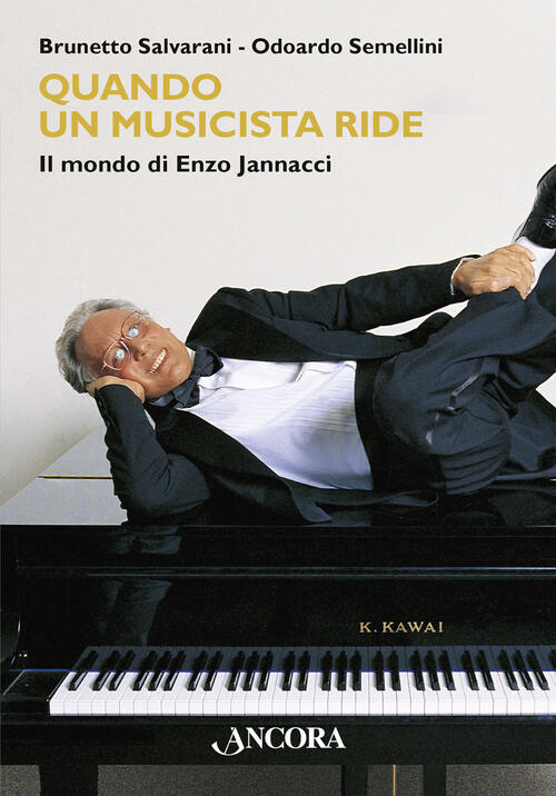 Quando Un Musicista Ride. Il Mondo Di Enzo Jannacci Brunetto Salvarani Ancora