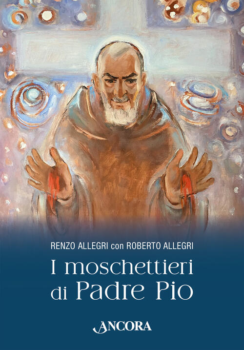 I Moschettieri Di Padre Pio Roberto Allegri Ancora 2024