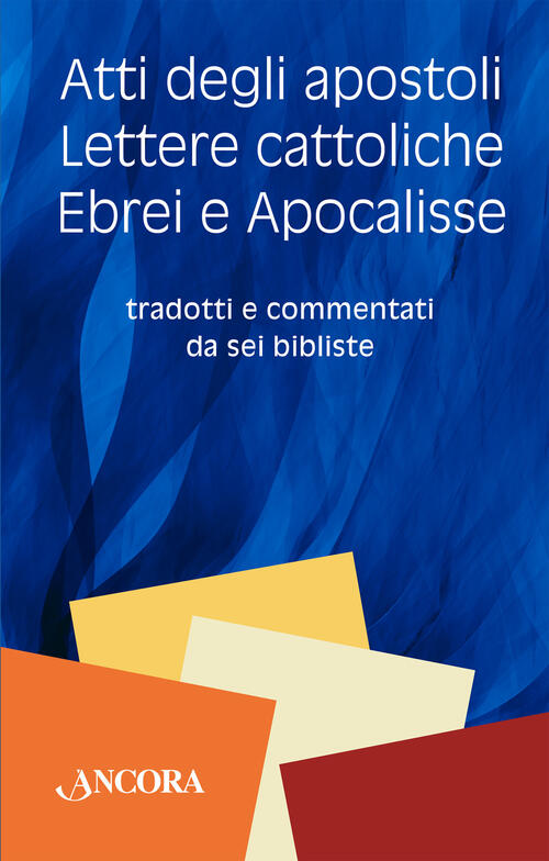 Atti Degli Apostoli, Lettere Cattoliche, Ebrei E Apocalisse. Tradotti E Commen