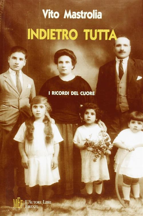 Indietro Tutta. I Ricordi Del Cuore Vito Mastrolia L'autore Libri Firenze 2008