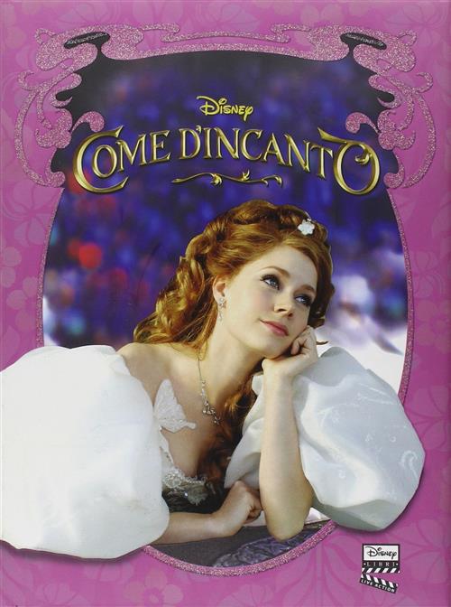 Come D'incanto. La Storia Con Le Immagini Del Film Disney Libri 2007