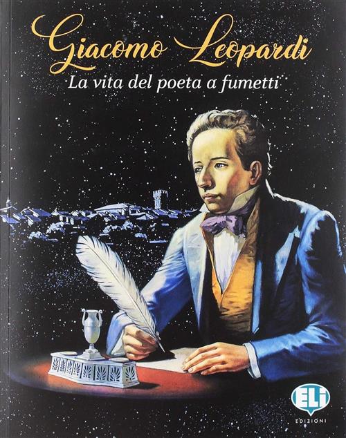 Giacomo Leopardi. La Vita Del Poeta A Fumetti Eugenio Fiorentini Eli 2019
