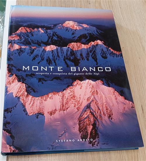 Monte Bianco. Scoperta E Conquista Del Gigante Delle Alpi Stefano Ardito White