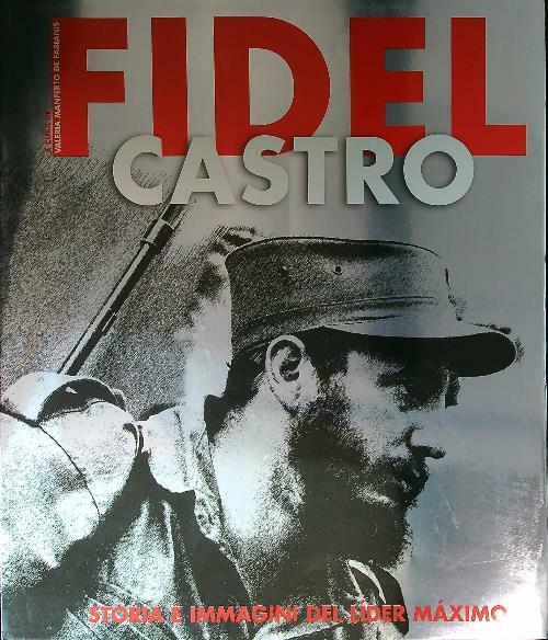 Fidel Castro. Storia E Immagini Del Lider Maximo Valeria Manferto De Fabianis