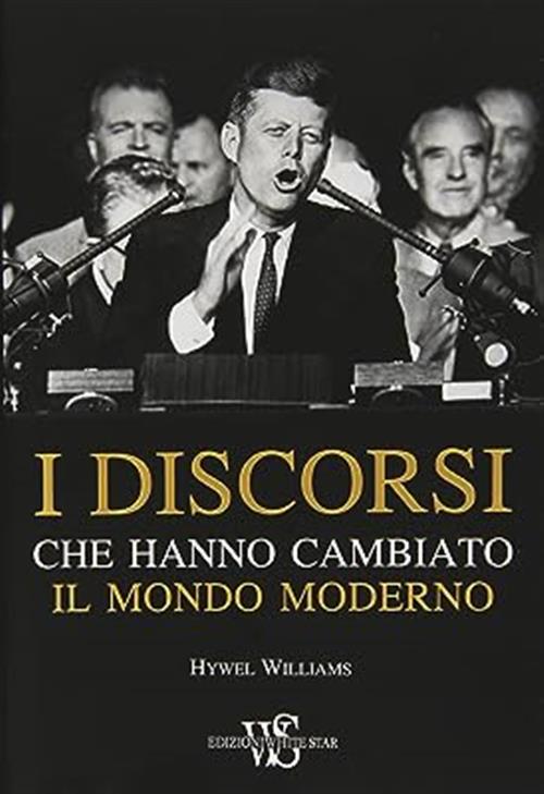 I Discorsi Che Hanno Cambiato Il Mondo Moderno Hywel Williams White Star 2014