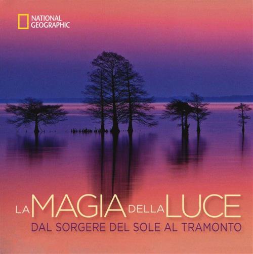 La Magia Della Luce. Dal Sorgere Del Sole Al Tramonto Susan T. Hitchcok White