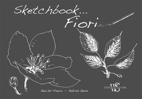 Fiori. Sketchbook Gaia Del Francia White Star 2017