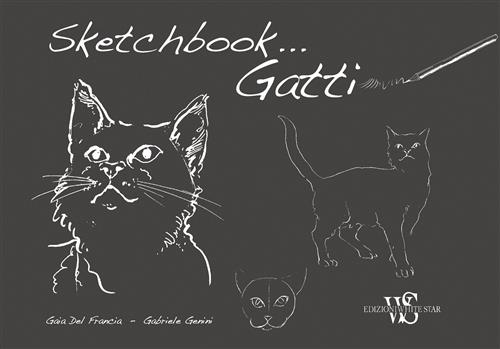 Gatti. Sketchbook Gaia Del Francia, Gabriele Genini White Star 2017