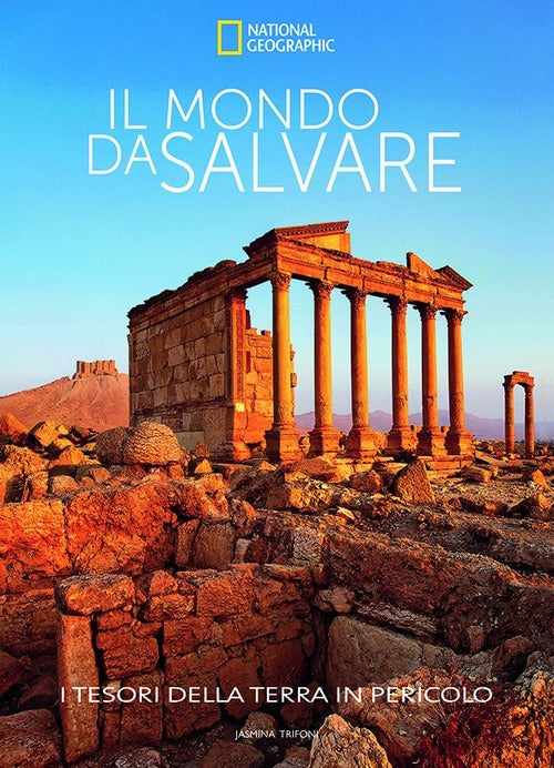 Il Mondo Da Salvare. I Tesori Della Terra In Pericolo