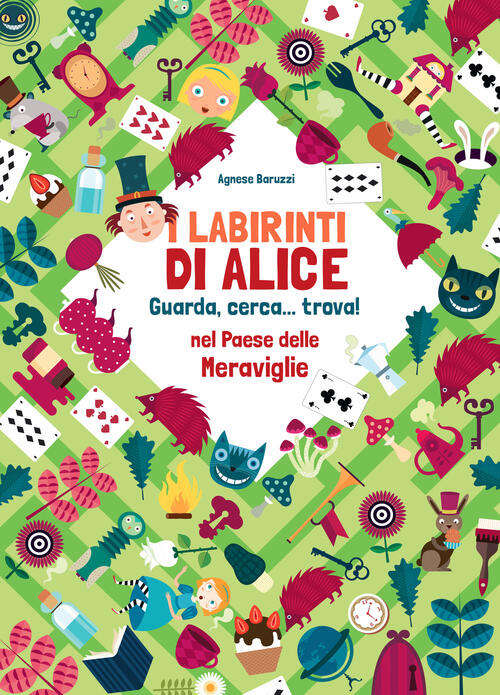 I Labirinti Di Alice. Guarda, Cerca... Trova! Nel Paese Delle Meraviglie