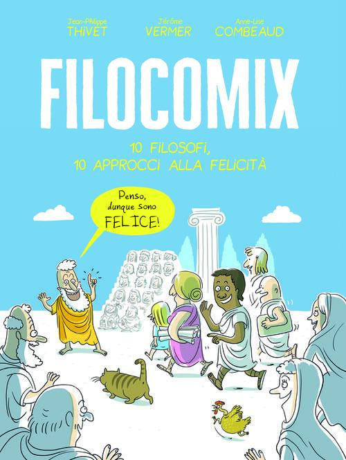 Filocomix. 10 Filosofi, 10 Approcci Alla Felicita Jean-Philippe Thivet White S