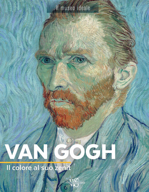 Van Gogh. Il Colore Al Suo Zenit Françoise Bayle White Star 2019