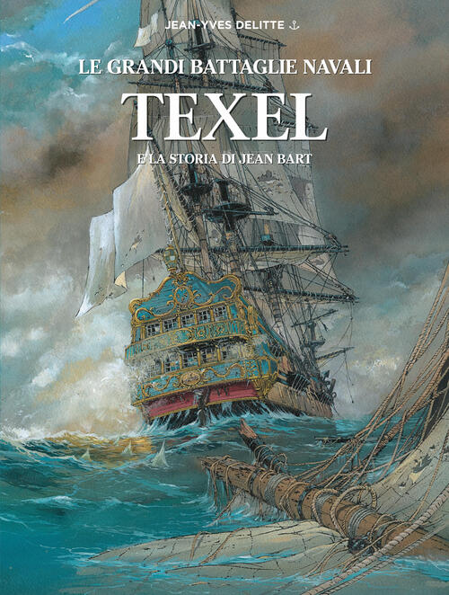 Texel E La Storia Di Jean Bart. Le Grandi Battaglie Navali Jean-Yves Delitte W