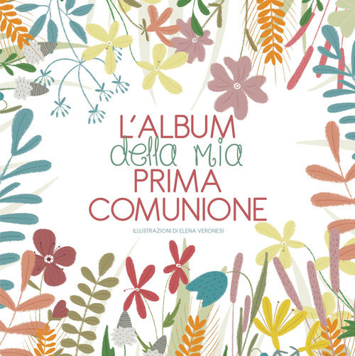 L' Album Della Mia Prima Comunione. Nuova Ediz. Elena Veronesi White Star 2019
