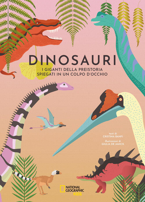 Dinosauri. I Giganti Della Preistoria Spiegati In Un Colpo D'occhio Cristina B