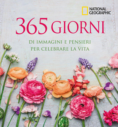 365 Giorni Di Immagini E Pensieri Per Celebrare La Vita. Ediz. Illustrata Whit
