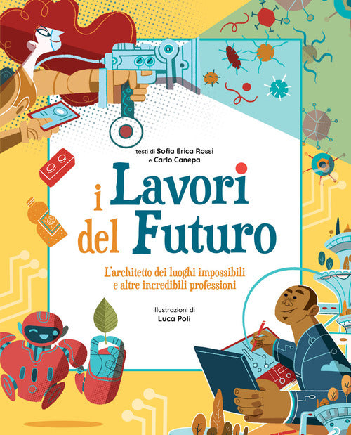 I Lavori Del Futuro. L'architetto Dei Luoghi Impossibili E Altre Incredibili P