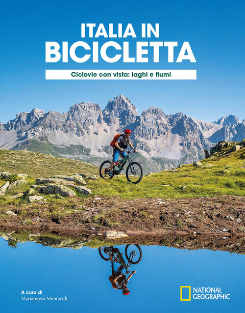 Ciclovie Con Vista: Laghi E Fiumi. Italia In Bicicletta. National Geographic W