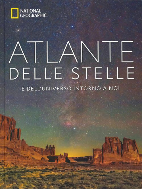 Atlante Delle Stelle. E Dell'universo Intorno A Noi. National Geographic. Ediz
