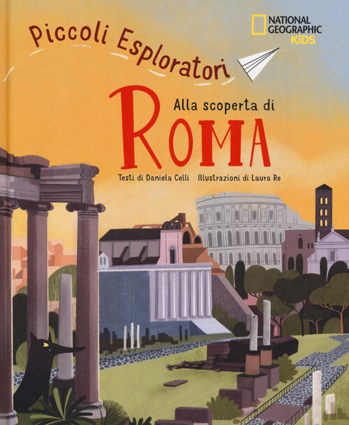 Alla Scoperta Di Roma. Piccoli Esploratori Celli Daniela White Star 2023