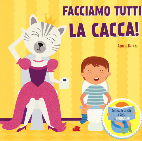 Facciamo La Cacca! Solleva Le Alette E Togli Il Pannolino. Ediz. A Colori Agne