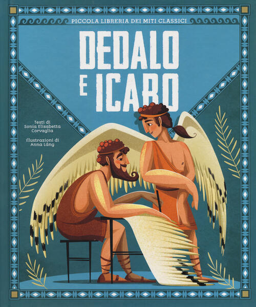 Dedalo E Icaro. Piccola Libreria Dei Miti Classici. Ediz. A Colori