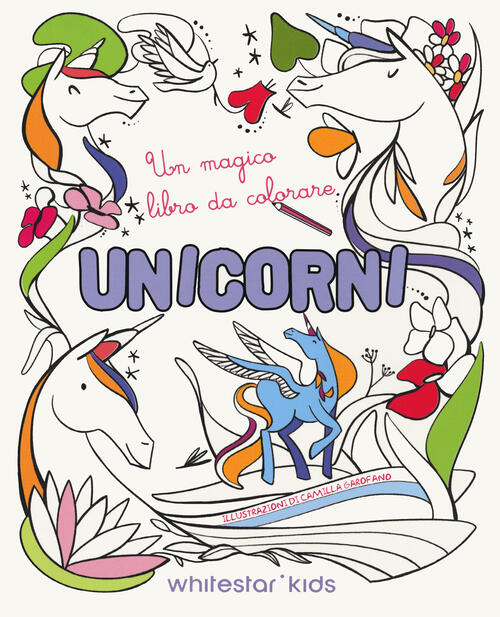 Unicorni. Un Magico Libro Da Colorare Camilla Garofano White Star 2024