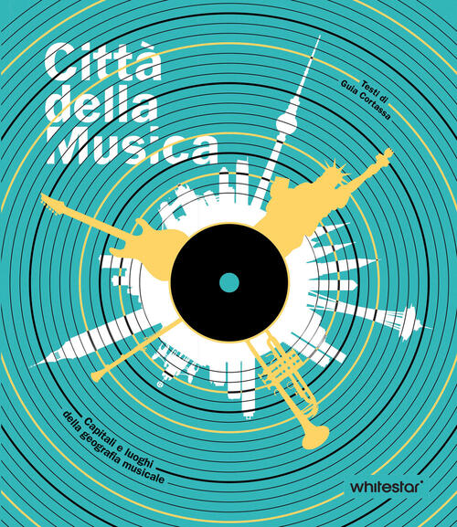 Citta Della Musica. Capitali E Luoghi Della Geografia Musicale Guia Cortassa W