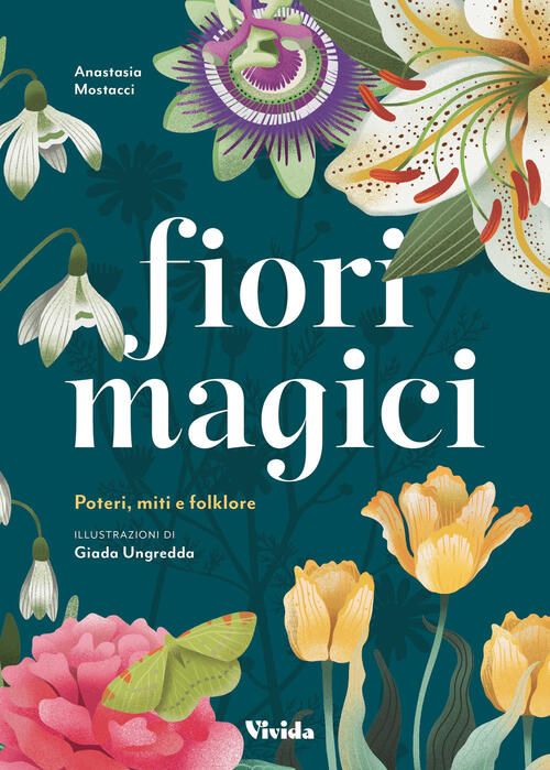 Fiori Magici. Poteri, Miti E Folklore Anastasia Mostacci White Star 2024