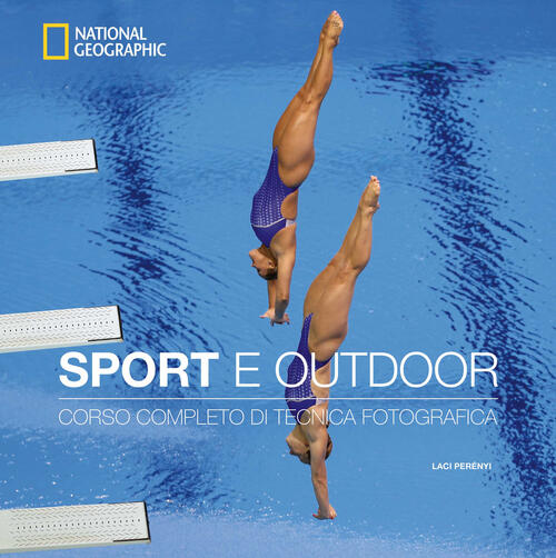 Sport E Outdoor. Corso Completo Di Tecnica Fotografica Laci Perenyi White Star