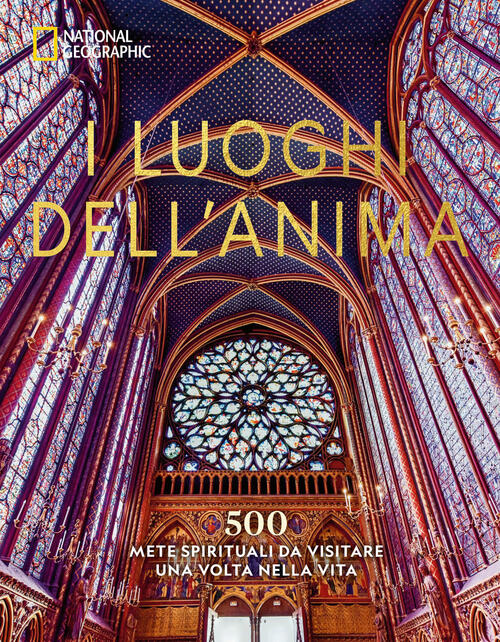 I Luoghi Dell'anima. 500 Mete Spirituali Da Visitare Una Volta Nella Vita Whit