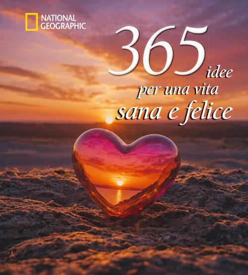 365 Idee Per Una Vita Sana E Felice. Nuova Ediz. White Star 2025